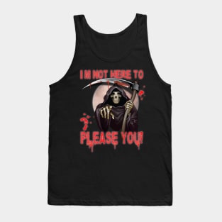 I’m Not Here To Please You Fun Sarcastic Scary Design Reaper Tank Top